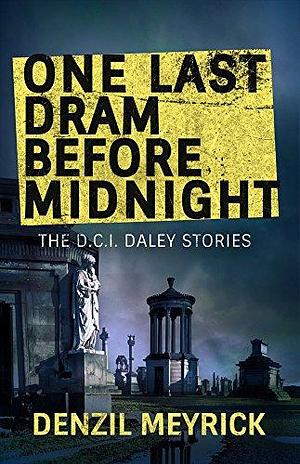 One Last Dram Before Midnight: Collected DCI Daley Short Stories by Denzil Meyrick, Denzil Meyrick