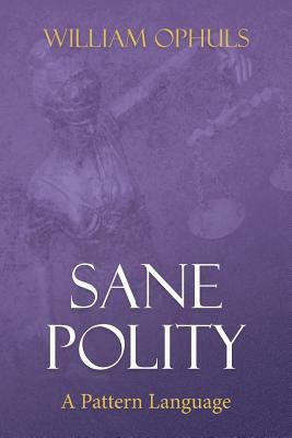 Sane Polity: A Pattern Language by William Ophuls