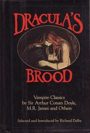 Dracula's Brood: Neglected Vampire Classics by Hume Nisbet, Eliza Lynn Linton, H.B. Marriott Watson, Phil Robinson, Algernon Blackwood, Mary Elizabeth Braddon, Arthur Conan Doyle, M.R. James, Frederick Cowles, Anne Crawford, Julian Hawthorne, E.R. Punshon, Sabine Baring Gould, E. Heron Allen, Vincent O'Sullivan, Claude Askew, Alice Askew, Louise J. Strong, Richard Dalby, Ulric Daubeny, Vernon Lee, Mary Cholmondeley, W.S. Gilbert, Vasile Alecsandrai, Horacio Quiroga