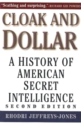 Cloak and Dollar: A History of American Secret Intelligence by Rhodri Jeffreys-Jones