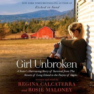 Girl Unbroken: A Sister's Harrowing Story of Survival from the Streets of Long Island to the Farms of Idaho by 