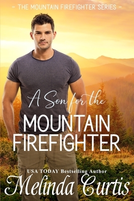 A Son for the Mountain Firefighter: A Secret Baby Second Chance Romance by Melinda Curtis