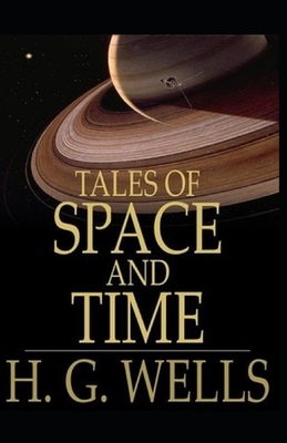 Illustrated Tales of Space and Time by H. G. Wells by H.G. Wells