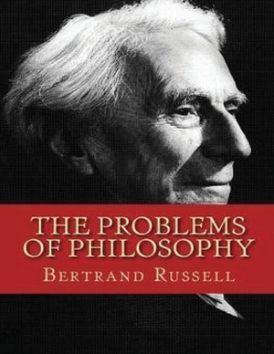 The Problems of Philosophy (Annotated) by Bertrand Russell