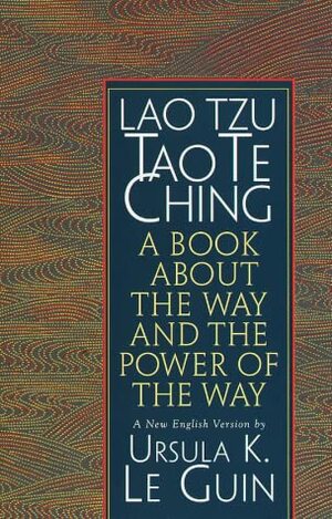 Tao Te Ching: A Book about the Way and the Power of the Way by Laozi