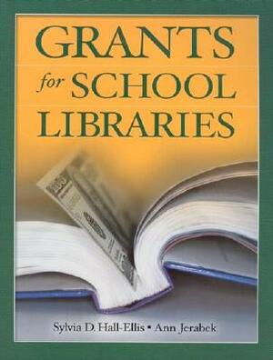 Grants for School Libraries by Ann Jerabek, Sylvia D. Hall-Ellis