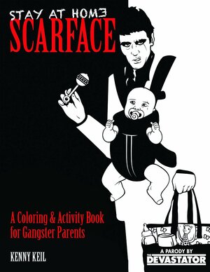 Stay at Home Scarface: A Coloring & Activity Book for Gangster Parents by Kenny Keil