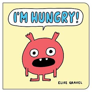 I'm Hungry! by Elise Gravel