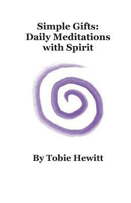 Simple Gifts: Daily Meditations with Spirit by Tobie Hewitt