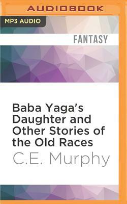 Baba Yaga's Daughter and Other Stories of the Old Races by C. E. Murphy