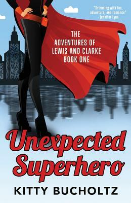 Unexpected Superhero by Kitty Bucholtz