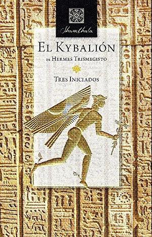 KYBALION TRES INICIADOS by Three Initiates, Three Initiates