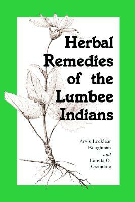 Herbal Remedies of the Lumbee Indians by Arvis Locklear Boughman, Loretta O. Oxendine