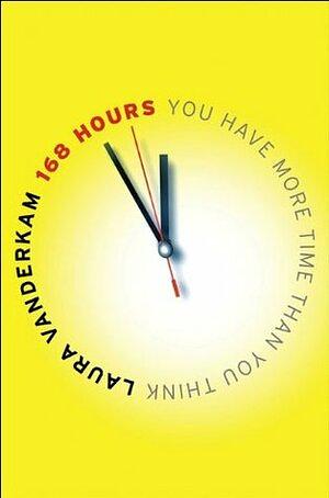 168 Hours: You Have More Time Than You Think by Laura Vanderkam