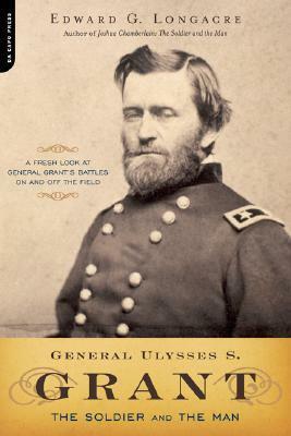 General Ulysses S. Grant: The Soldier and the Man by Edward G. Longacre