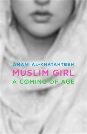 Muslim Girl: A Coming of Age Story by Amani Al-Khatahtbeh