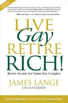 Live Gay, Retire Rich by James Lange