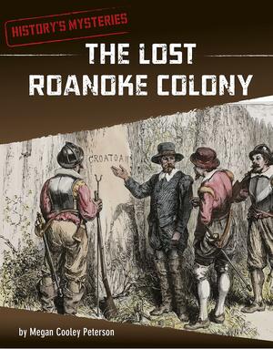 The Lost Roanoke Colony by Megan Cooley Peterson