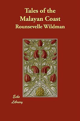 Tales of the Malayan Coast by Rounsevelle Wildman