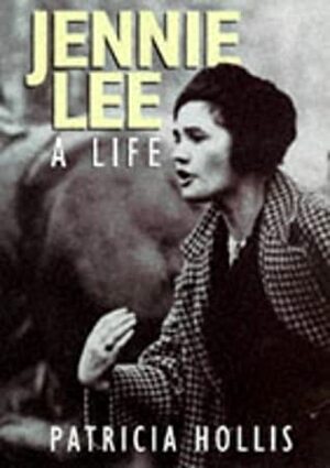 Jennie Lee: A Life by Patricia Hollis