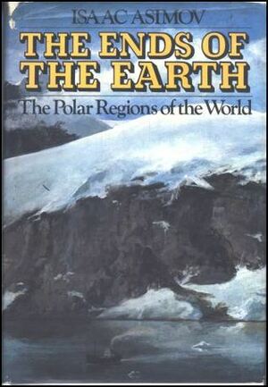 The Ends of the Earth: The Polar Regions of the World by Bob Hines, Isaac Asimov