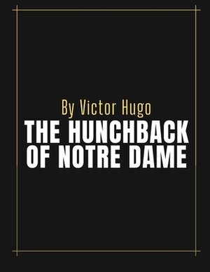 The Hunchback of Notre Dame by Victor Hugo by Victor Hugo