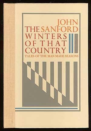 The Winters of that Country: Tales of the Man Made Seasons by John B. Sanford