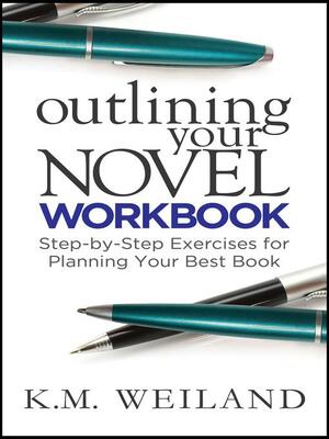 Outlining Your Novel Workbook by K.M. Weiland