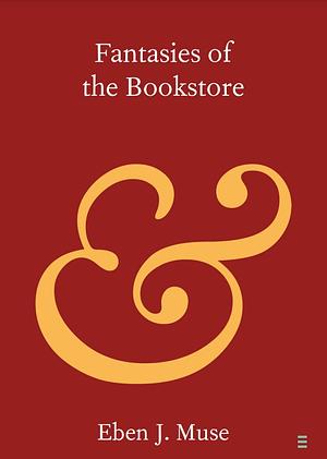 Fantasies of the Bookstore by Eben J. Muse