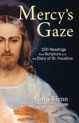 Mercy's Gaze: 100 Readings from Scripture and the Diary of St. Faustina by Vinny Flynn
