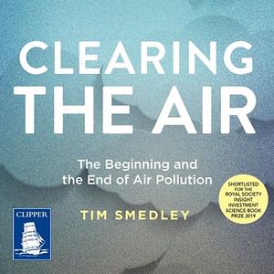 Clearing the Air: Shortlisted for the Royal Society Science Book Prize 2019 by Tim Smedley