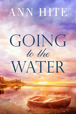 Going To The Water by Ann Hite, Ann Hite