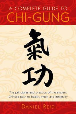 A Complete Guide to Chi-Gung by Daniel Reid