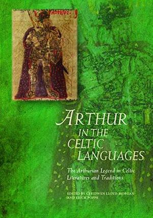 Arthur in the Celtic Languages: The Arthurian Legend in Celtic Literatures and Traditions (Arthurian Literature in the Middle Ages) by Ceridwen Lloyd-Morgan, Erich Poppe