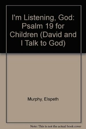 I'm Listening, God: Psalm 19 for Children by Elspeth Campbell Murphy