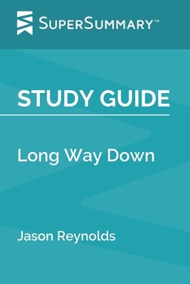 Study Guide: Long Way Down by Jason Reynolds (SuperSummary) by SuperSummary