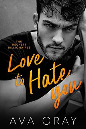 Love to Hate You (Alpha Billionaire) by Ava Gray