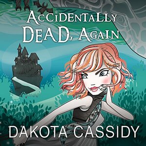 Accidentally Dead, Again by Dakota Cassidy