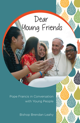 Dear Young Friends: Pope Francis in Conversation with Young People by Brendan Leahy