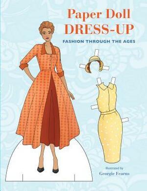 Paper Doll Dress-Up: Fashion through the ages by Georgie Fearns