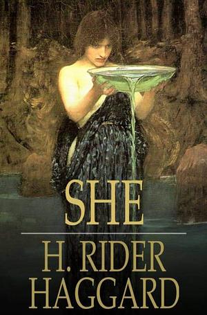 She: H. Rider Haggard (Fantasy, Romance, Adventure, Literature) Annotated by H. Rider Haggard, H. Rider Haggard