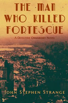 The Man Who Killed Fortescue by John Stephen Strange