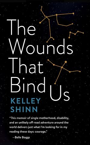 The Wounds That Bind Us by Kelley Shinn