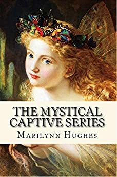 The Mystical Captive Series by Marilynn Hughes