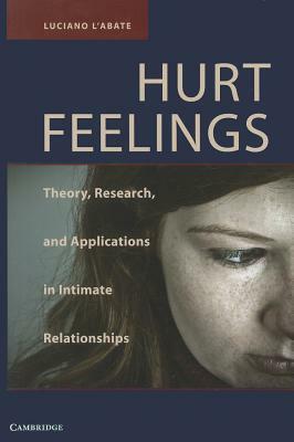 Hurt Feelings: Theory, Research, and Applications in Intimate Relationships by Luciano L'Abate