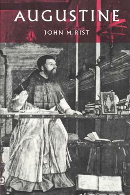 Augustine: Ancient Thought Baptized by John M. Rist