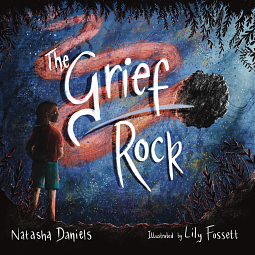 The Grief Rock: A Book to Understand Grief and Love by Natasha Daniels