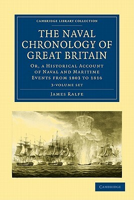 The Naval Chronology of Great Britain - 3 Volume Set by James Rolfe, James Ralfe