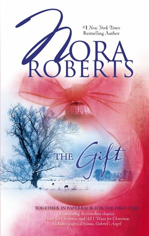 The Gift: Home for Christmas / All I Want for Christmas / Gabriel's Angel by Nora Roberts