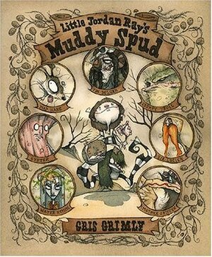 Little Jordan Ray's Muddy Spud by Gris Grimly